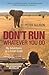 DON'T RUN, Whatever You Do: My Adventures as a Safari Guide by Peter Allison (2016-08-25)