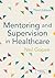 Mentoring and Supervision in Healthcare Third Edition by Gope... by Neil Gopee