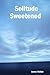 Solitude Sweetened