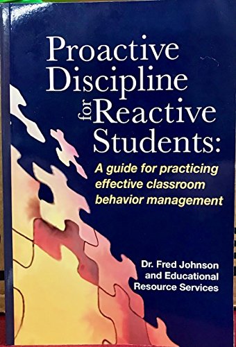 Proactive Discipline for Reactive Students: A Guide for Practicing Effective Classroom Behavior Management (Paperback)