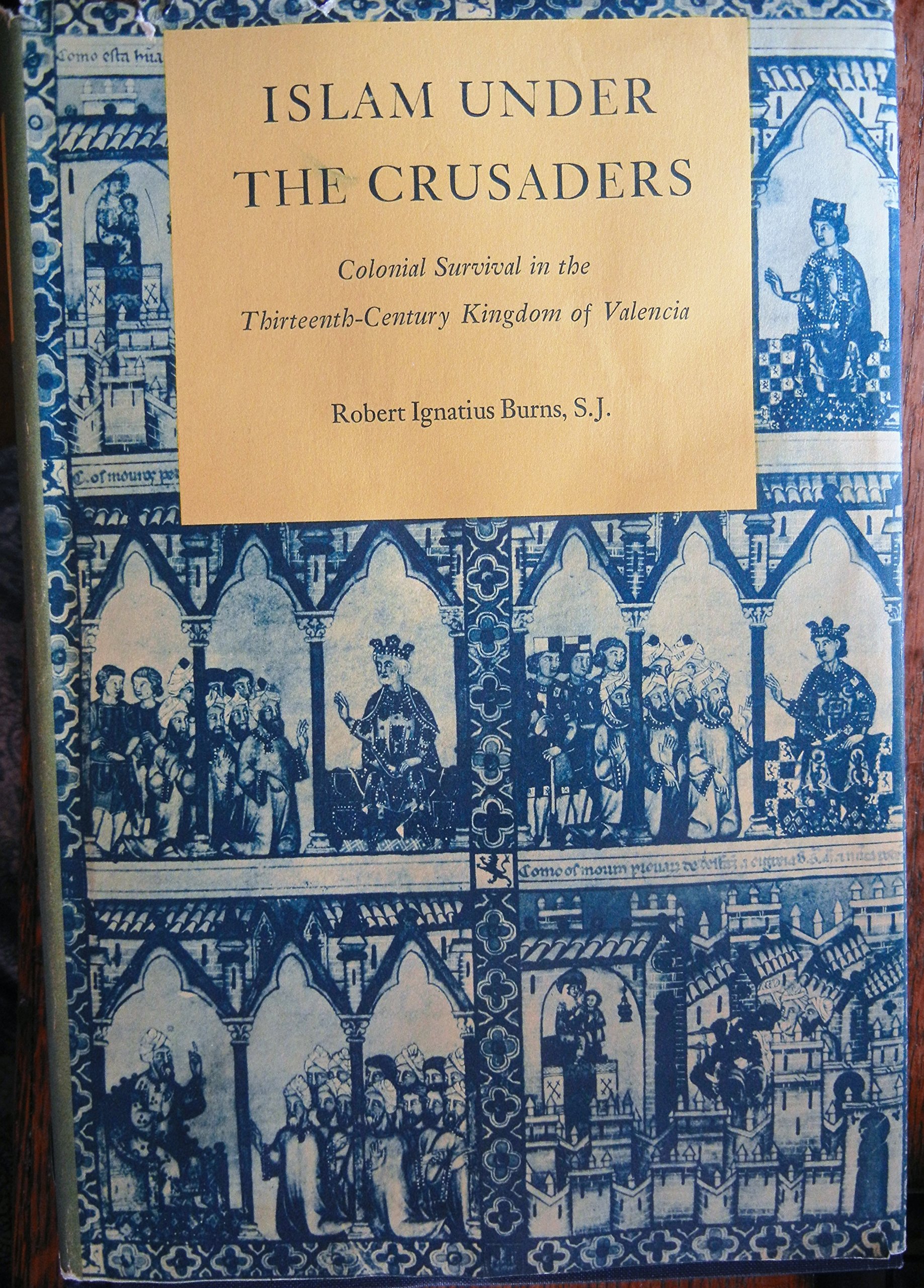 Islam under the crusaders: Colonial survival in the thirteenth-century Kingdom of Valencia (Hardcover)