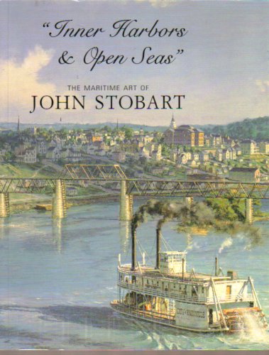 Inner Harbors and Open Seas - The Maritime Art of John Stobart (Paperback)