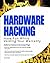 Hardware Hacking: Have Fun While Voiding Your Warranty by Grand, Joe, Mitnick, Kevin D., Russell, Ryan published by Syngress Media,U.S. (2004)