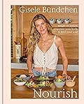 Nourish: Simple Recipes to Empower Your Body and Feed Your Soul: A Healthy Lifestyle Cookbook