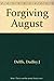 Forgiving August by Dudley J. Delffs (1993-10-02)