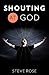 Shouting at God by Steve Ro...