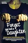 Forget You Had a Daughter by Sandra Gregory (2013-10-01)