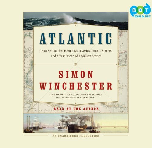 Atlantic: Great Sea Battles, Heroic Discoveries, Titanic Storms, and a Vast Ocean of a Million Stories