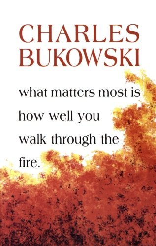 What Matters Most is How Well You Walk Through the Fire