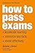 How to Pass Exams: Accelerate Your Learning - Memorise Key Facts - Revise Effectively by Dominic O'Brien 2Rev Edition (2007)