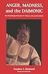 By Stephen A Diamond - Anger, Madness, And The Daimonic