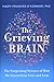 NEW-The Grieving Brain: The Surprising Science of How We Learn from Love and Loss