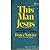This Man Jesus: An Essay To...
