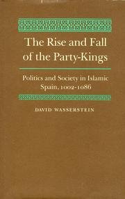 The Rise and Fall of the Party-Kings: Politics and Society in Islamic Spain, 1002-1086 (Hardcover)
