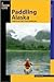 Paddling Alaska: A Guide to the State's Classic Paddling Trips (Paddling Series) 1st (first) edition Text Only