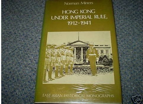 Hong Kong Under Imperial Rule, 1912-1941 (East Asian Historical Monographs)