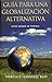 Guia Para Una Globalizacion Alternativa: Otro Mundo Es Posible (Spanish Edition)