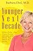 Younger Next Decade: After Fifty, the Transitional Decade, and What You Need to Know by Barbara Ebel M.D. (2011-11-14)