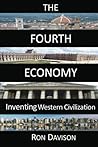 The Fourth Economy: Inventing Western Civilization by Davison, Ron (2011) Paperback The Fourth Economy: Inventing Western Civilization by Davison, Ron (2011) Paperback