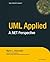 UML Applied: A .NET Perspective by Martin L. Shoemaker (2004-04-05)