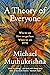 A Theory of Everyone: Who We Are, How We Got Here, and Where We’re Going