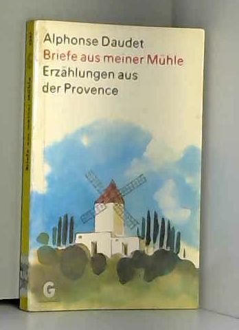 Briefe aus meiner Mühle. Erzählungen aus der Provence