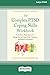 The Complex PTSD Coping Skills Workbook: An Evidence-Based Approach to Manage Fear and Anger, Build Confidence, and Reclaim Your Identity (16pt Large Print Edition)