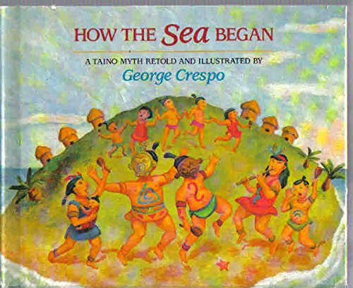 How the Sea Began: A Taino Myth (Hardcover)