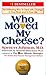 Who Moved My Cheese?: An Amazing Way to Deal with Change in Your Work and in Your Life