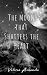 The Moon that Shatters the Heart by Valéria Hinojosa The Moon that Shatters the Heart by Valéria Hinojosa