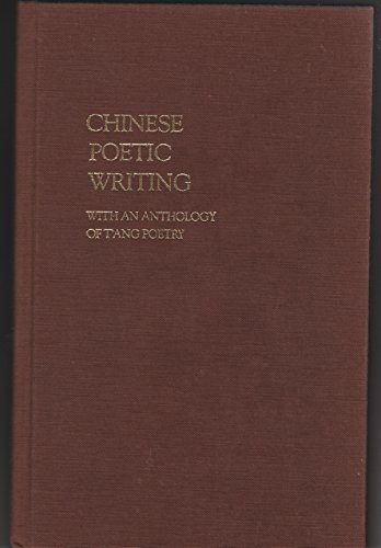 Chinese Poetic Writing: With An Anthology of T'ang Poetry (Studies in Chinese Literature and Society)