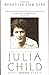 Appetite for Life: The Biography of Julia Child by Fitch, Noel Riley (1999) Paperback