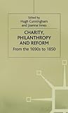 Charity, Philanthropy and Reform: From the 1690s to 1850 Charity, Philanthropy and Reform: From the 1690s to 1850