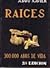 RAÍCES (300000 años de vida)