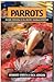 Parrots: Hand Feeding and N...