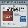 I'll Be Brave This Christmas (Word Tracks Studio)
