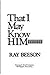 That I may know Him by Ray Beeson