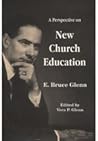 A Perspective on New Church Education: A Collection of Papers and Addresses on Higher Education at the Academy of the New Church