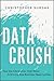 Data Crush: How the Information Tidal Wave is Driving New Business Opportunities by Christopher Surdak (2014-02-18)