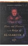 Plots and Plotters in the Reign of Elizabeth I