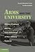 Arms and the University: Military Presence and the Civic Education of Non-Military Students by Donald Alexander Downs (2012-02-27)