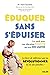 Eduquer sans s'épuiser - Les outils pour une éducation positi... by Alan Kazdin