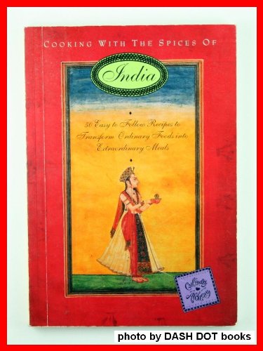 Cooking with the Spices of India: 50 easy to follow recipes to transform ordinary foods into extraordinary meals (Paperback)