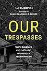 Our Trespasses: White Churches and the Taking of American Neighborhoods