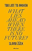 Too Late to Awaken: What Lies Ahead When There is No Future?