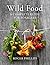 Wild Food: A Complete Guide for Foragers