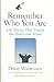Remember Who You Are: Life Stories That Inspire the Heart and the Mind Remember Who You Are