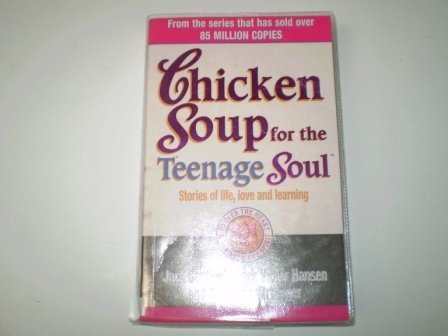 Chicken Soup For The Teenage Soul: Stories of Life, Love and Learning