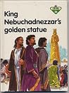 King Nebuchadnezzar's Golden Statue King Nebuchadnezzar's Golden Statue