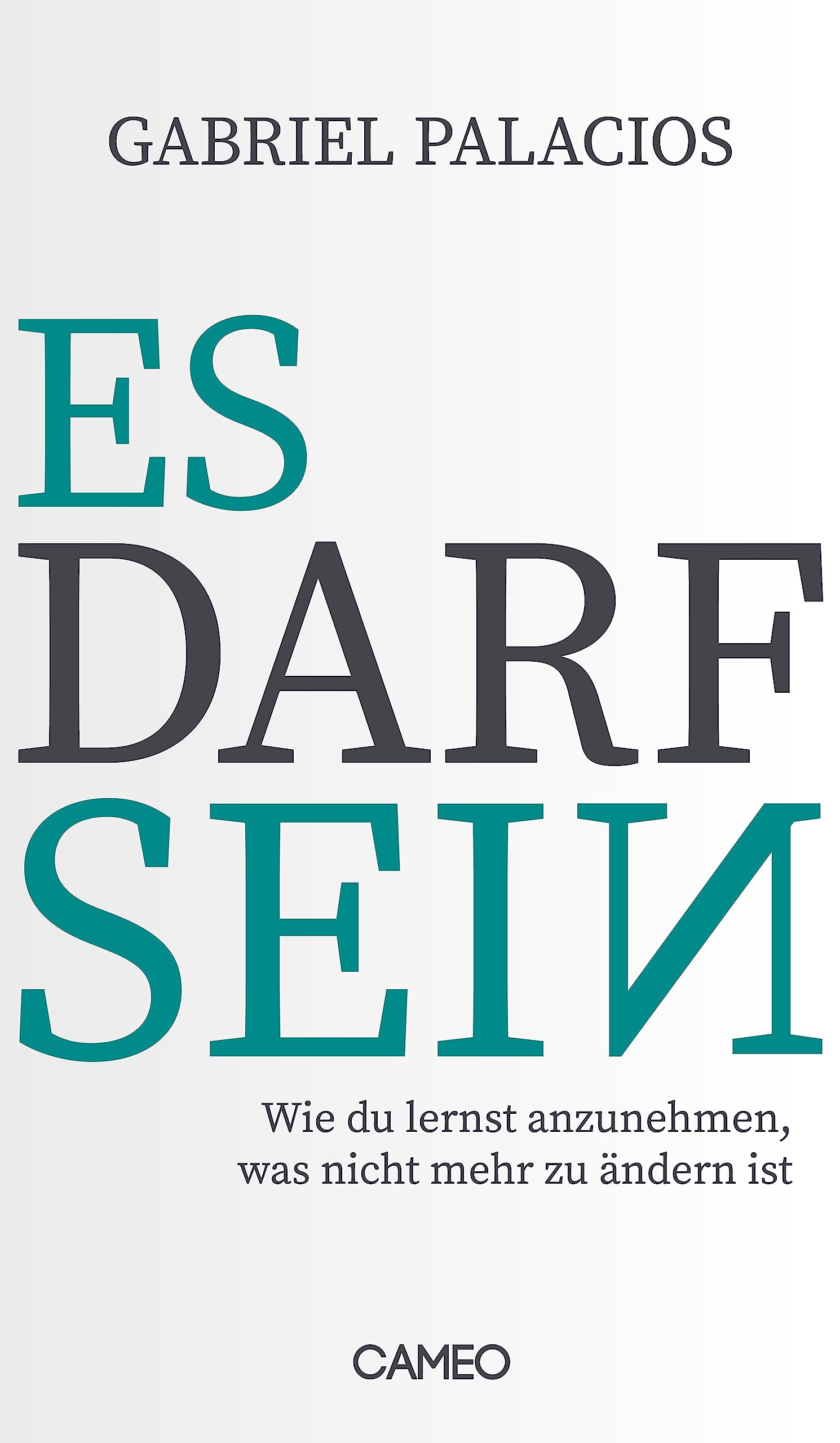 Es darf sein: Wie du lernst anzunehmen, was nicht mehr zu ändern ist (German Edition)